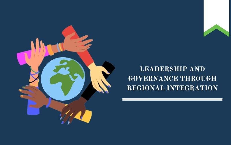 Leadership and Governance through Regional Integration